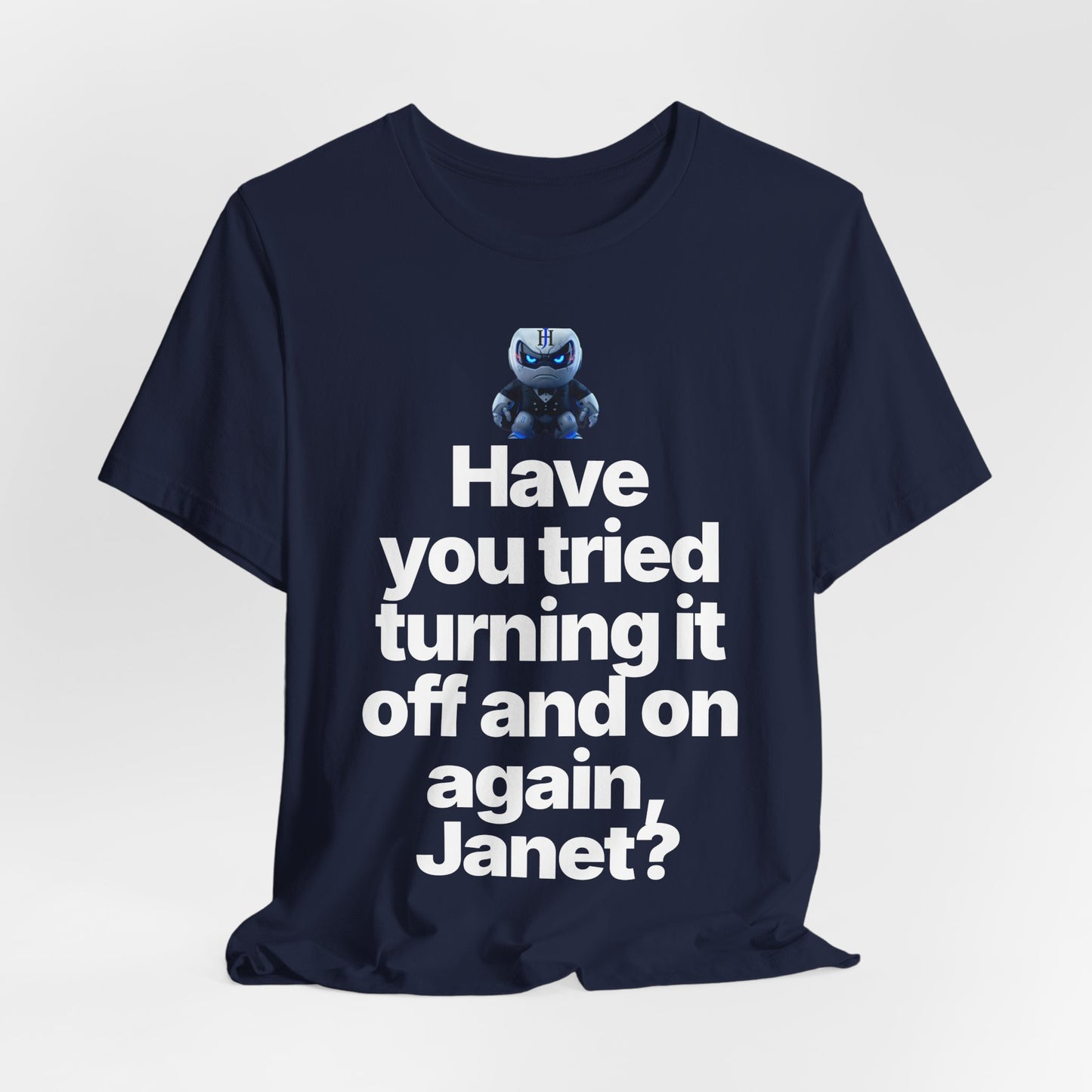 Botson Says — "Have You Tried Turning It Off, Janet?" | T-Shirt