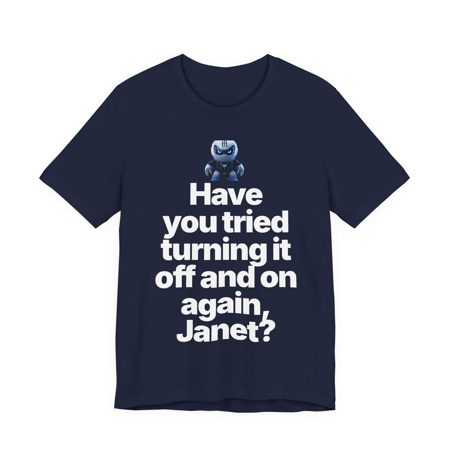 Botson Says — "Have You Tried Turning It Off, Janet?" | T-Shirt