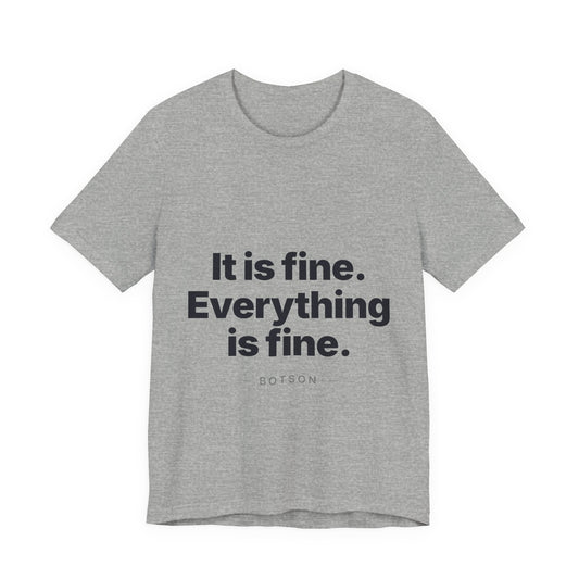 Botson Says — "It Is Fine. Everything Is Fine." | T-Shirt
