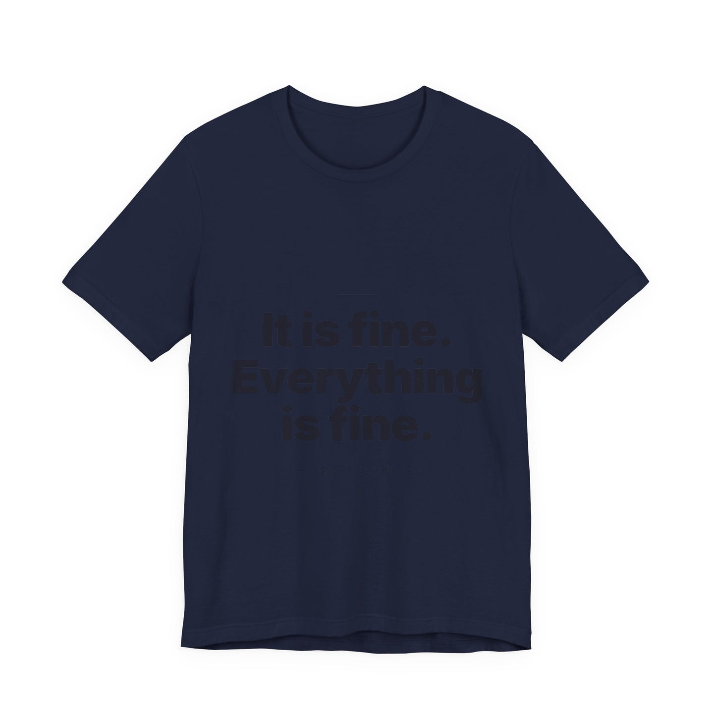 Botson Says — "It Is Fine. Everything Is Fine." | T-Shirt