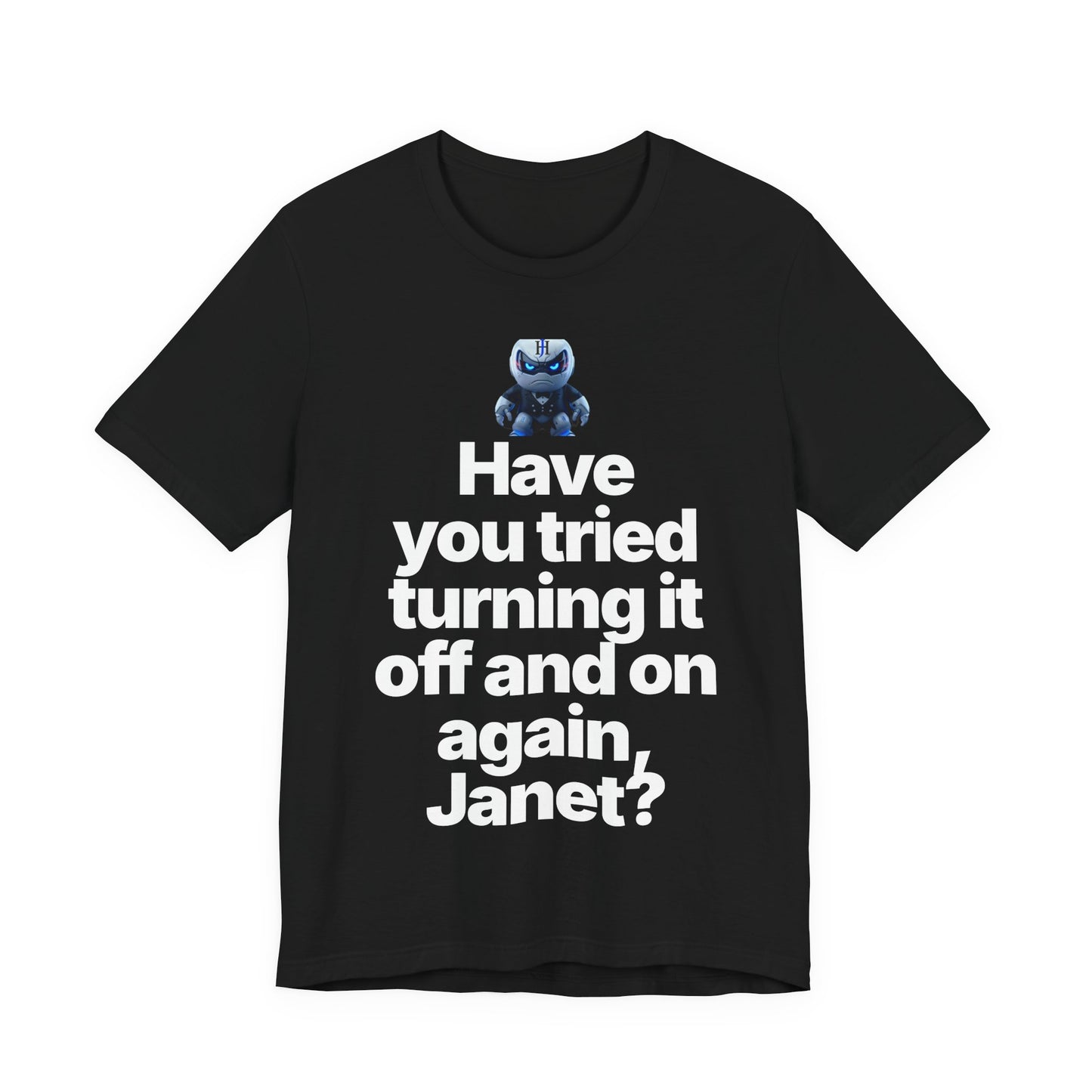 Botson Says — "Have You Tried Turning It Off, Janet?" | T-Shirt