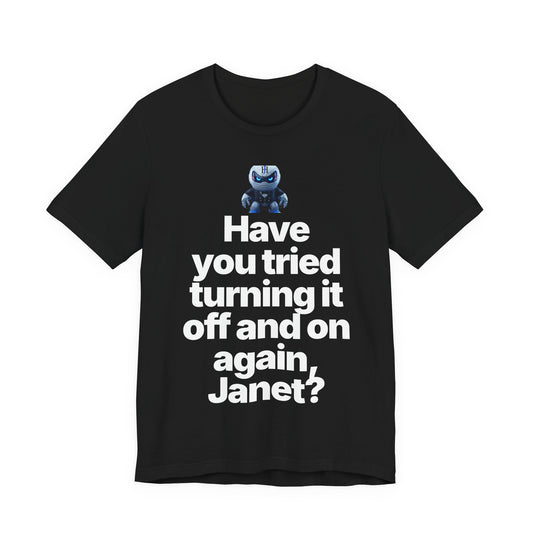 Botson Says — "Have You Tried Turning It Off, Janet?" | T-Shirt
