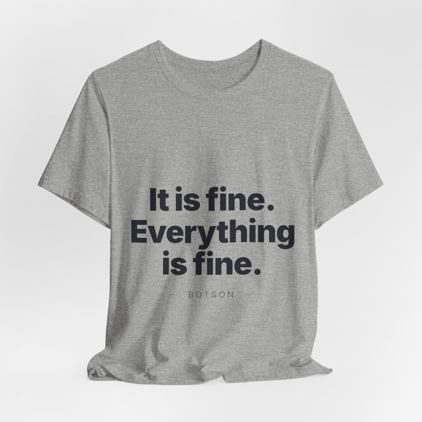 Botson Says — "It Is Fine. Everything Is Fine." | T-Shirt