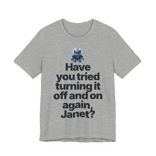 Botson Says — "Have You Tried Turning It Off, Janet?" | T-Shirt