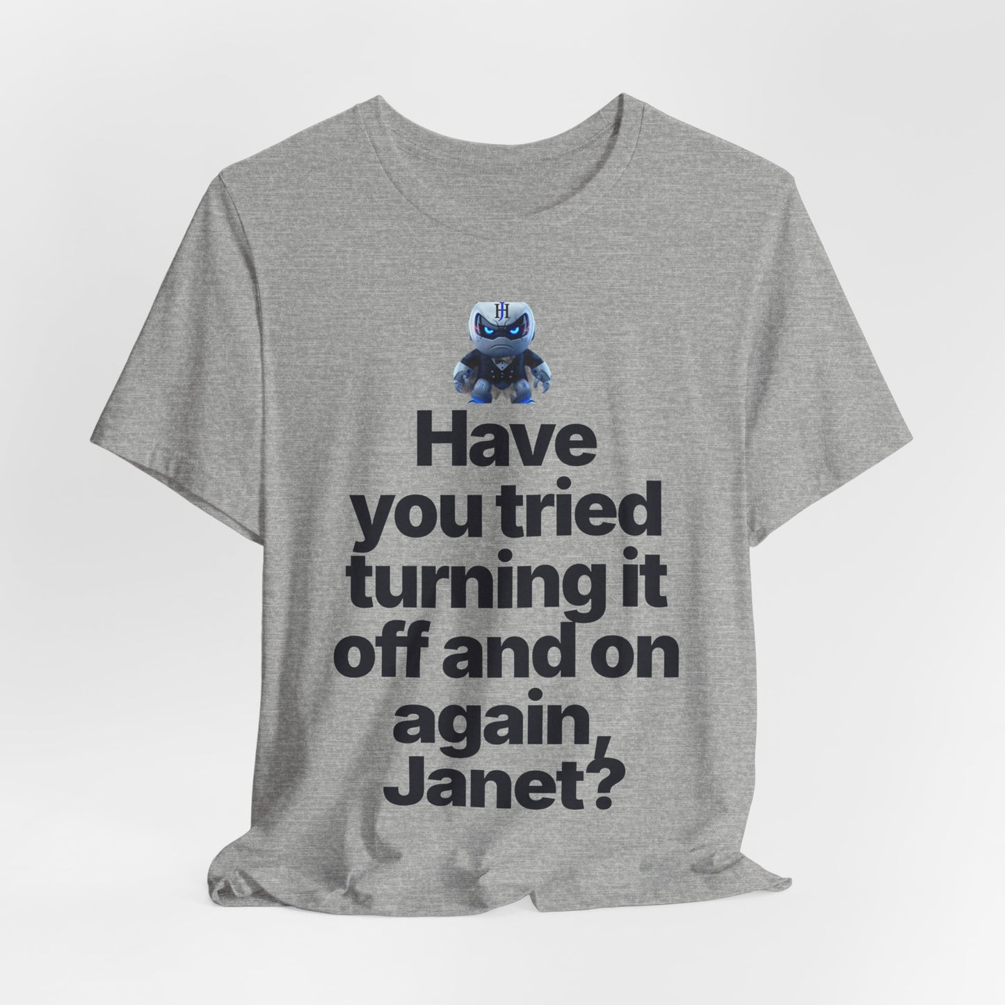 Botson Says — "Have You Tried Turning It Off, Janet?" | T-Shirt