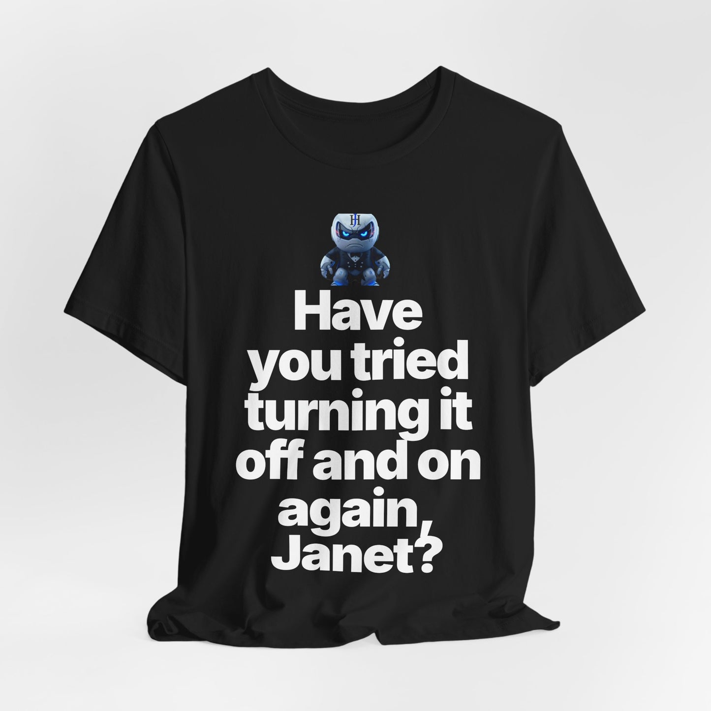 Botson Says — "Have You Tried Turning It Off, Janet?" | T-Shirt